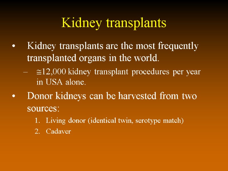 Kidney transplants Kidney transplants are the most frequently transplanted organs in the world. 12,000